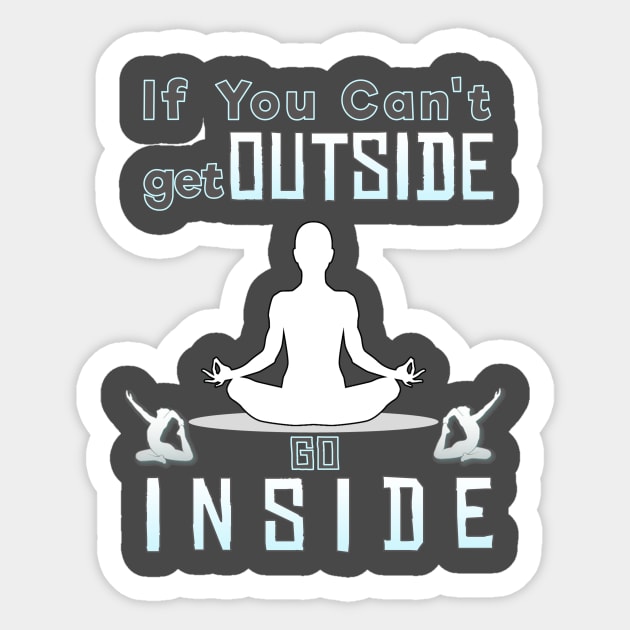 If you can't go outside you can go inside Sticker by CoolDesign